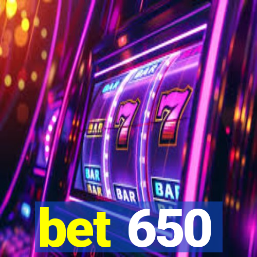 bet 650